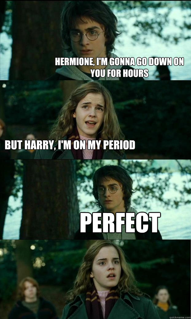 hermione im gonna go down on you for hours but harry im - Horny Harry