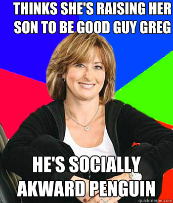 thinks shes raising her son to be good guy greg hes social - Sheltering Suburban Mom