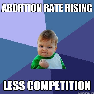 abortion rate rising less competition - Success Kid