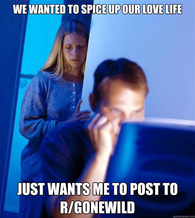 we wanted to spice up our love life just wants me to post to - Redditors Wife