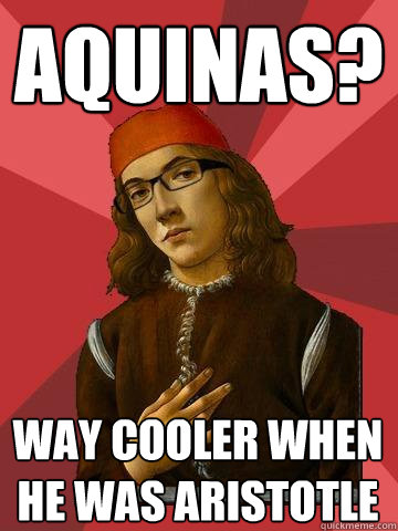 aquinas way cooler when he was aristotle - Hipster Stefano