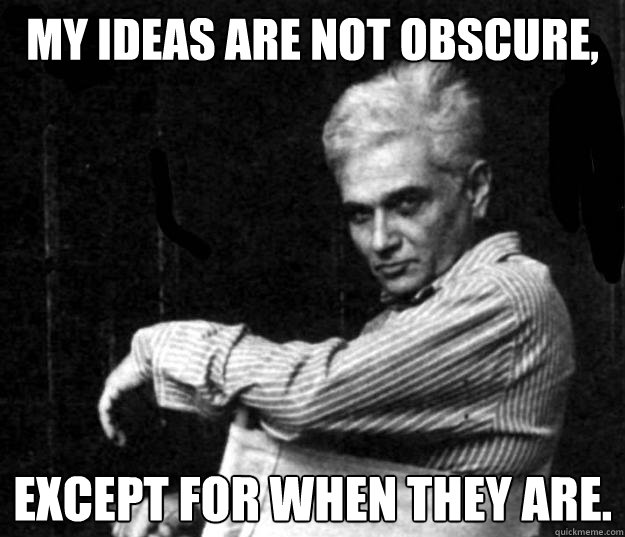 my ideas are not obscure except for when they are - Deconstruction Is Not Dead