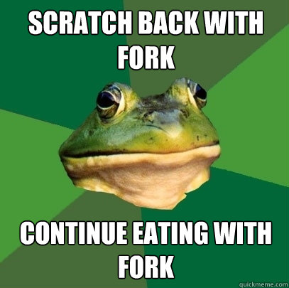 scratch back with fork continue eating with fork - Foul Bachelor Frog