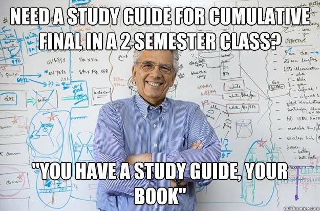 need a study guide for cumulative final in a 2 semester clas - Engineering Professor
