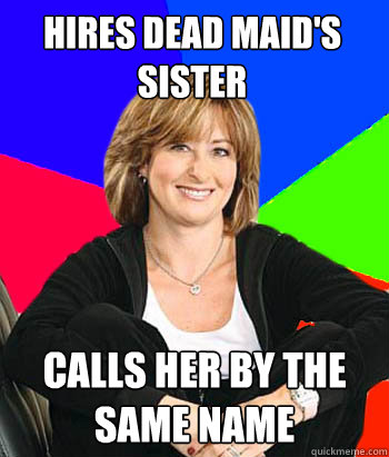 hires dead maids sister calls her by the same name - Sheltering Suburban Mom