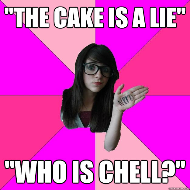 the cake is a lie who is chell - Idiot Nerd Girl