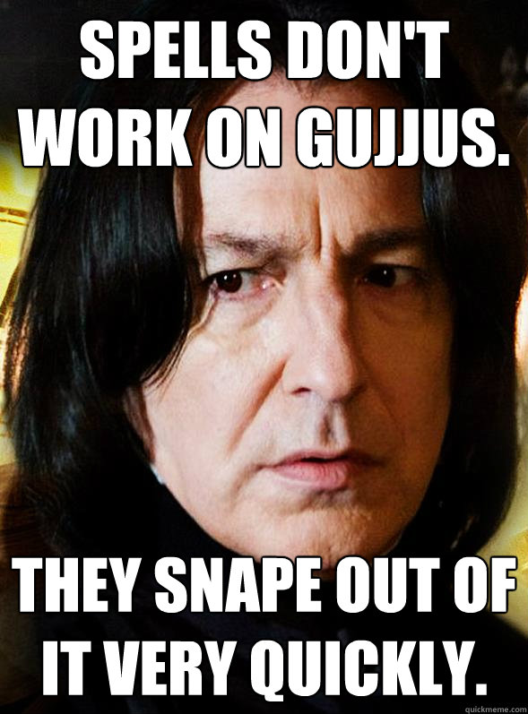 spells dont work on gujjus they snape out of it very quick - Sensitive Snape