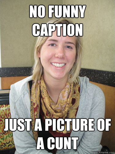 no funny caption just a picture of a cunt - ALYSSA BEREZNAK