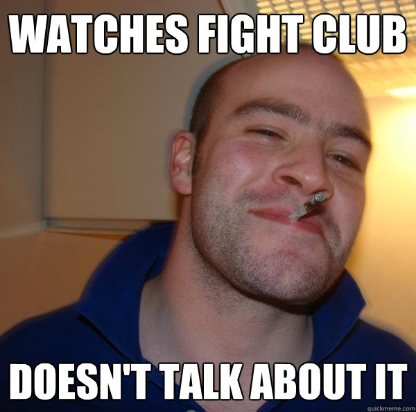 watches fight club doesnt talk about it - Good Guy Greg