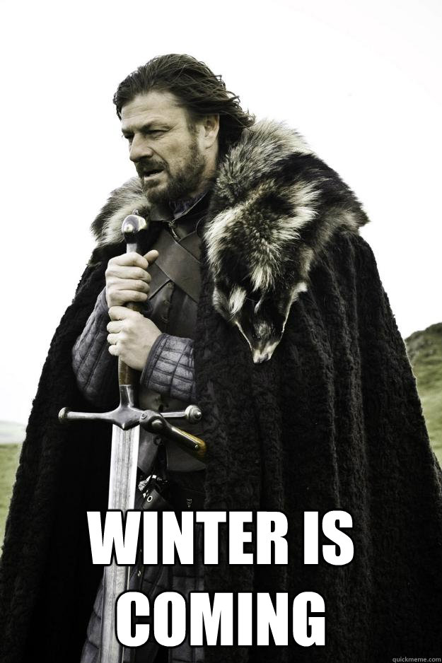 winter is coming - Winter is coming