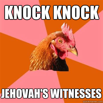 knock knock jehovahs witnesses - Anti-Joke Chicken