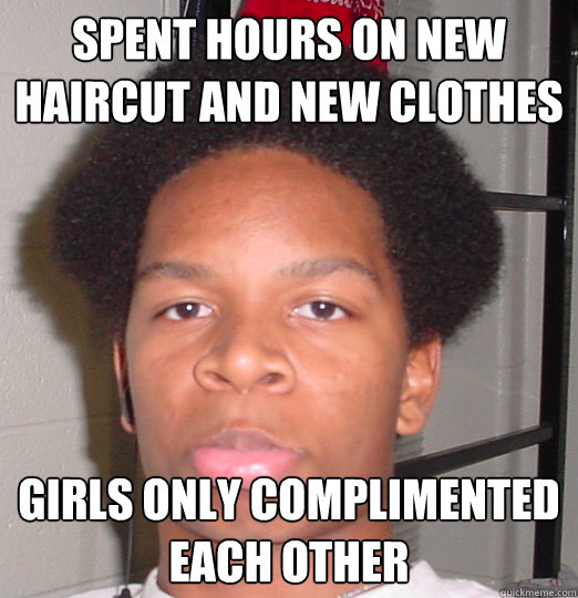spent hours on new haircut and new clothes girls only compli - Upset Randy