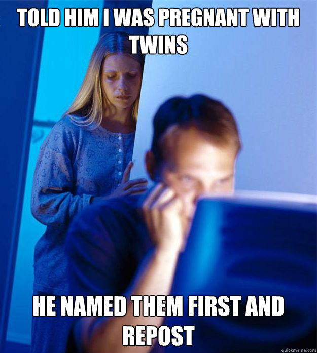 told him i was pregnant with twins he named them first and r - Redditors Wife