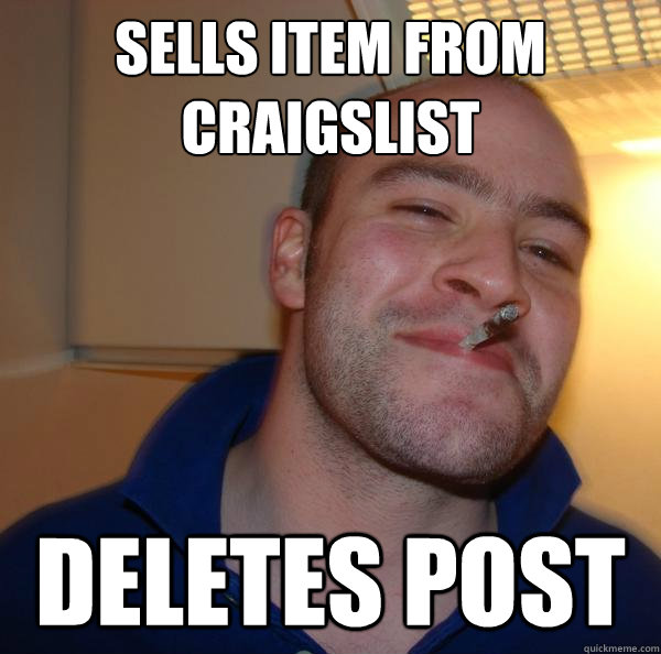sells item from craigslist deletes post - Good Guy Greg