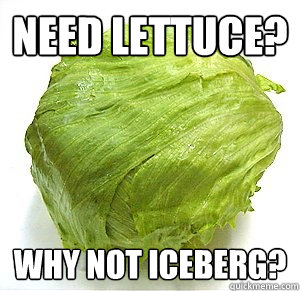 need lettuce why not iceberg - Iceberg