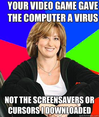 your video game gave the computer a virus not the screensave - Sheltering Suburban Mom