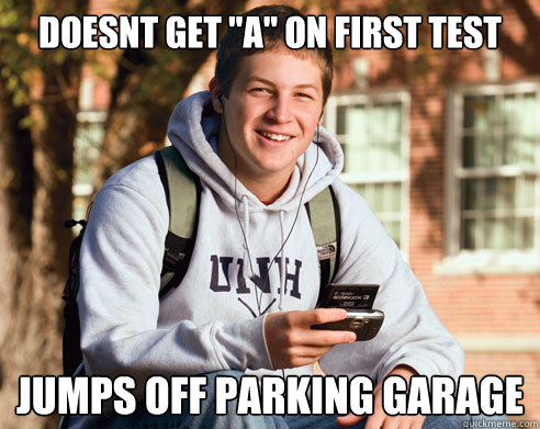 doesnt get a on first test jumps off parking garage - College Freshman
