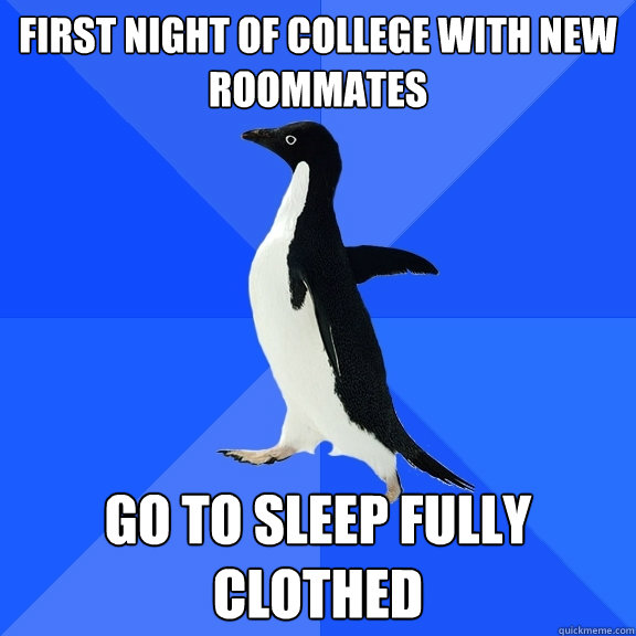 first night of college with new roommates go to sleep fully - Socially Awkward Penguin