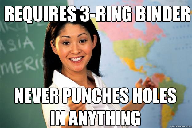 requires 3ring binder never punches holes in anything - Unhelpful High School Teacher