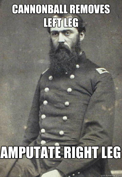 cannonball removes left leg amputate right leg - Civil War Doctor