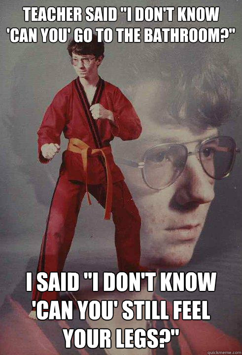 teacher said i dont know can you go to the bathroom i - Karate Kyle