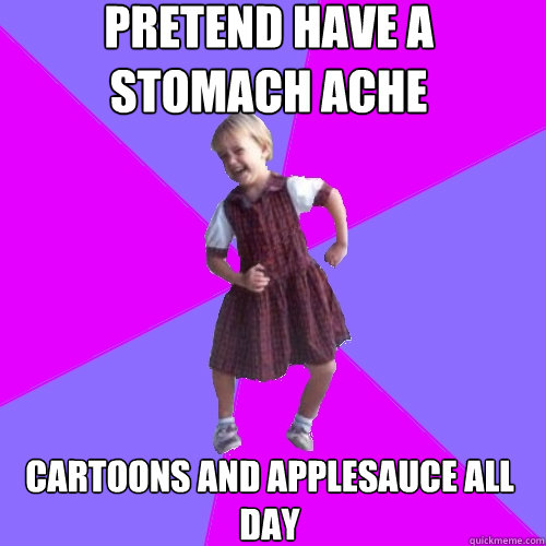 pretend have a stomach ache cartoons and applesauce all day - Socially awesome kindergartener