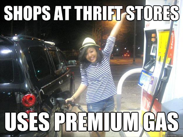shops at thrift stores uses premium gas - OH MY GAWD! Shelli Delgado