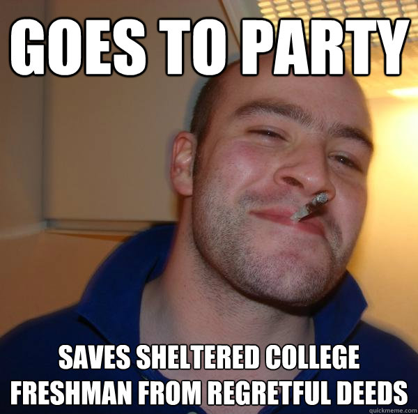 goes to party saves sheltered college freshman from regretfu - Good Guy Greg