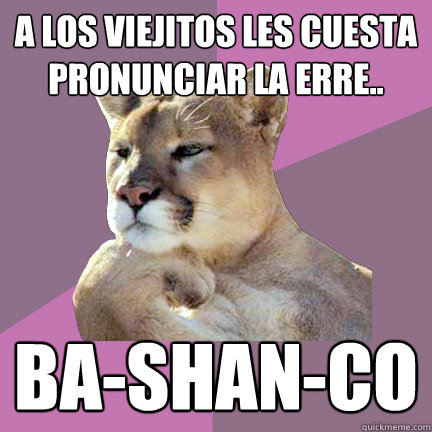 a los viejitos les cuesta pronunciar la erre bashanco - Poetry Puma