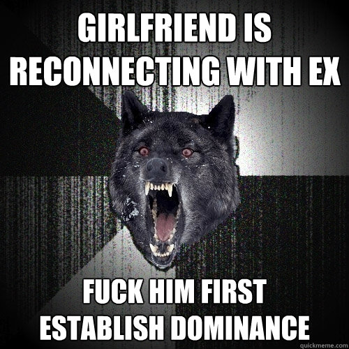 girlfriend is reconnecting with ex fuck him first estab - Insanity Wolf