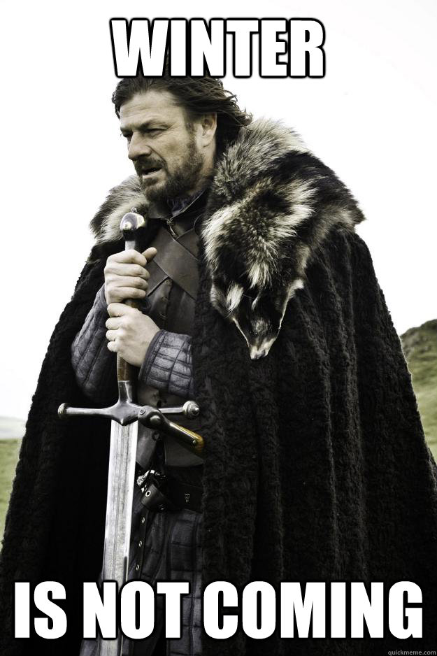 winter is not coming - Winter is coming