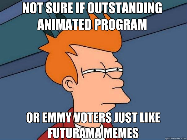 not sure if outstanding animated program or emmy voters just - Futurama Fry