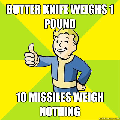 butter knife weighs 1 pound 10 missiles weigh nothing - Fallout new vegas