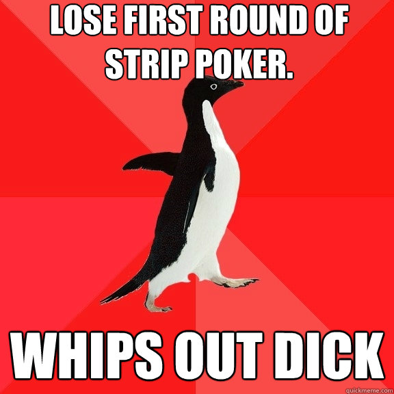 lose first round of strip poker whips out dick - Socially Awesome Penguin