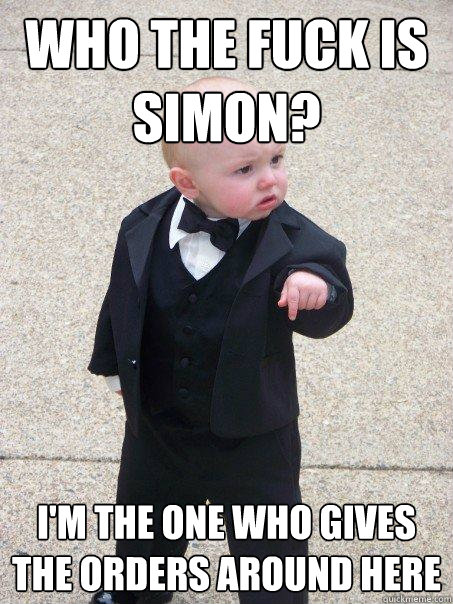 who the fuck is simon im the one who gives the orders arou - Baby Godfather