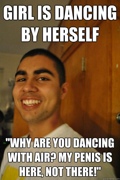 Abhi the Asshole girl is dancing by herself why are you dancing with air my