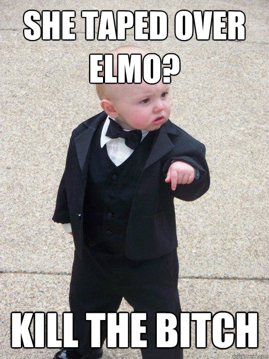 she taped over elmo kill the bitch - Baby Godfather