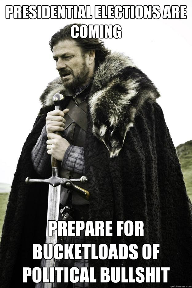 presidential elections are coming prepare for bucketloads of - Winter is coming