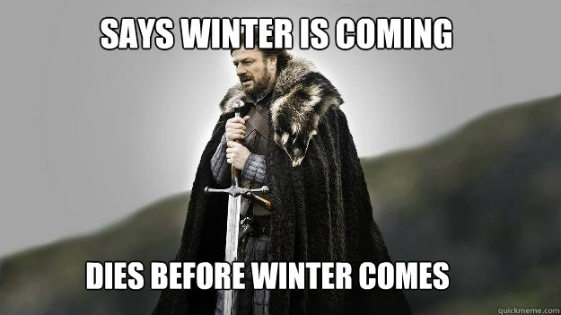 says winter is coming dies before winter comes - Ned stark winter is coming