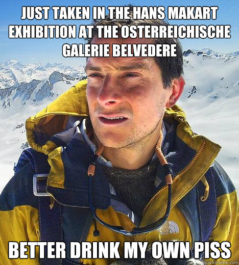 just taken in the hans makart exhibition at the osterreichis - Bear Grylls