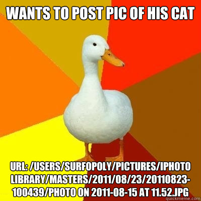 wants to post pic of his cat url userssurfopolypictures - Tech Impaired Duck