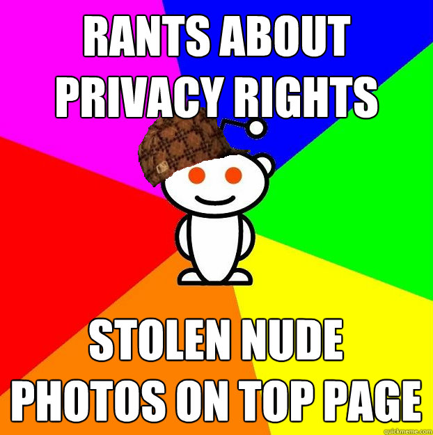 rants about privacy rights stolen nude photos on top page Scumbag Redditor