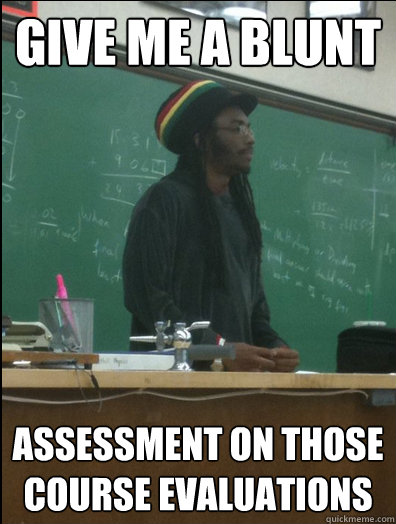 give me a blunt assessment on those course evaluations - Rasta Science Teacher