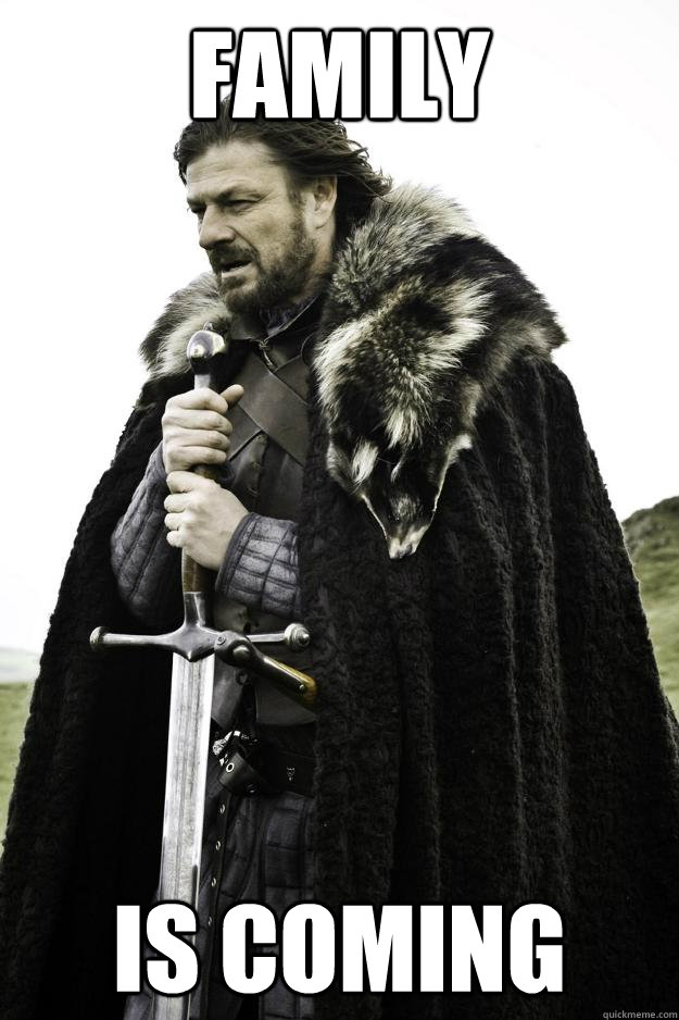 family is coming - Winter is coming