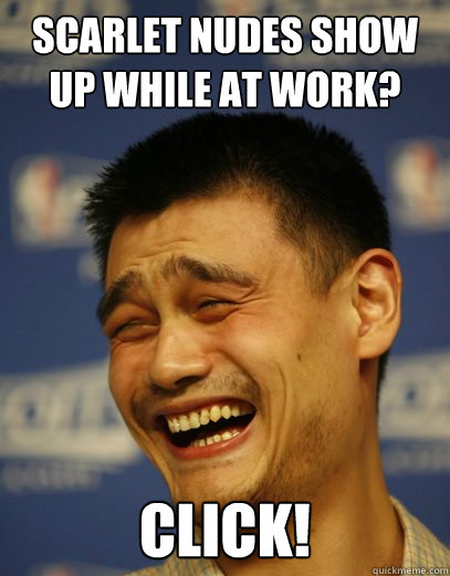 scarlet nudes show up while at work click - Yao Ming Nobody cares