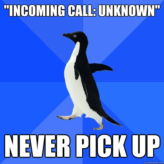 incoming call unknown never pick up - Socially Awkward Penguin