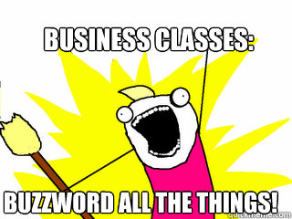 business classes buzzword all the things - All The Things