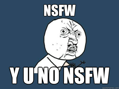 nsfw y u no nsfw - Y U No