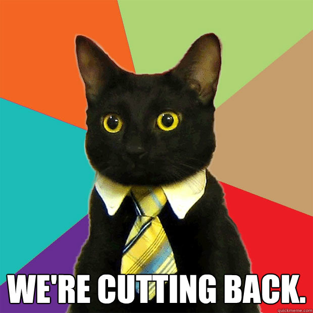 were cutting back - Business Cat