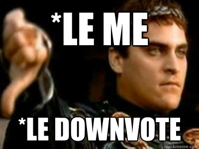 le me le downvote - Downvoting Roman
